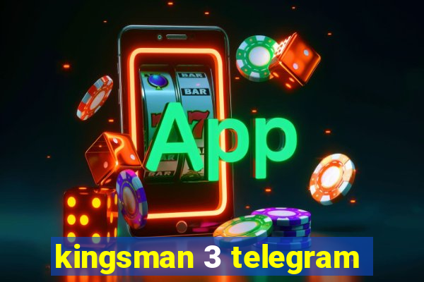 kingsman 3 telegram